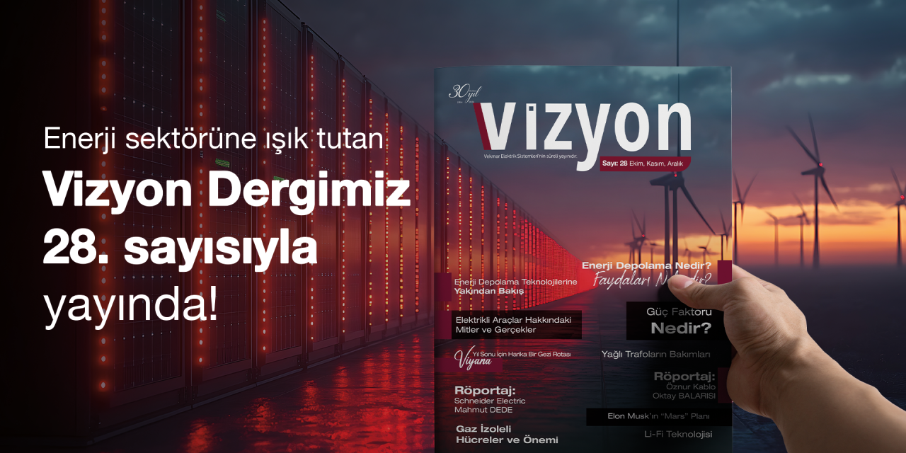 Enerji Sektörüne Işık Tutan Vizyon Dergimiz 28. Sayısı Yayında!