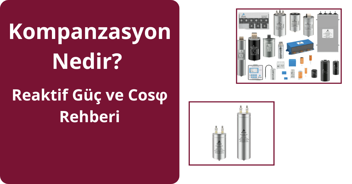 Kompanzasyon Nedir? Reaktif Güç ve Cosφ Rehberi